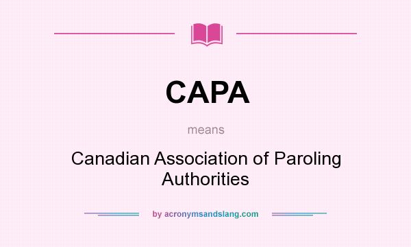 What does CAPA mean? It stands for Canadian Association of Paroling Authorities