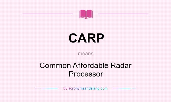 What does CARP mean? It stands for Common Affordable Radar Processor