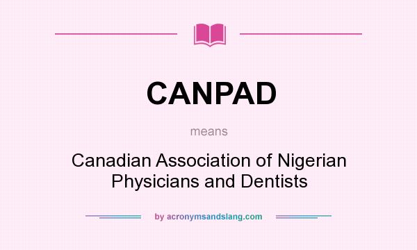 What does CANPAD mean? It stands for Canadian Association of Nigerian Physicians and Dentists