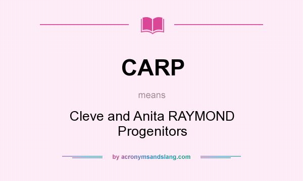 What does CARP mean? It stands for Cleve and Anita RAYMOND Progenitors