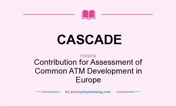 What does CASCADE mean? It stands for Contribution for Assessment of Common ATM Development in Europe