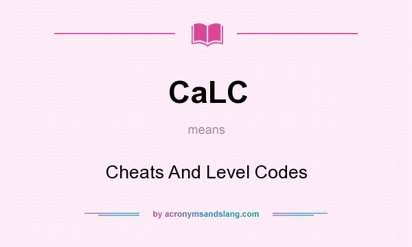 What does CaLC mean? It stands for Cheats And Level Codes