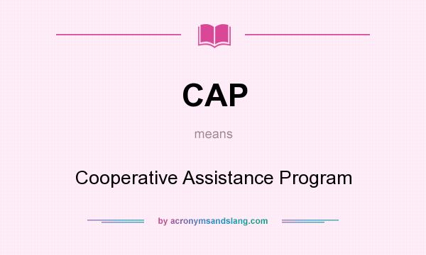 What does CAP mean? It stands for Cooperative Assistance Program