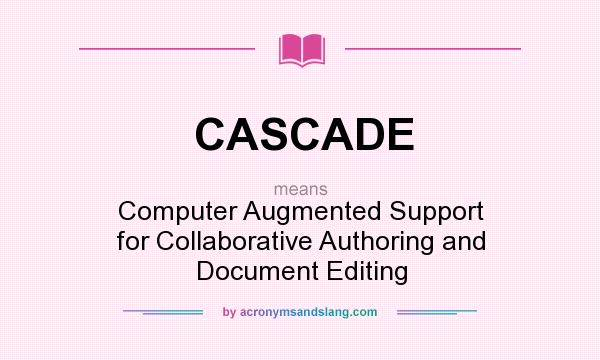What does CASCADE mean? It stands for Computer Augmented Support for Collaborative Authoring and Document Editing