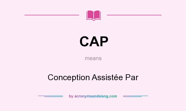 What does CAP mean? It stands for Conception Assistée Par