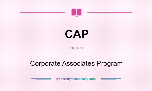 What does CAP mean? It stands for Corporate Associates Program