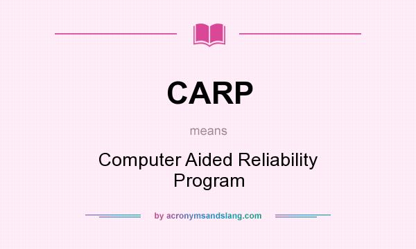 What does CARP mean? It stands for Computer Aided Reliability Program