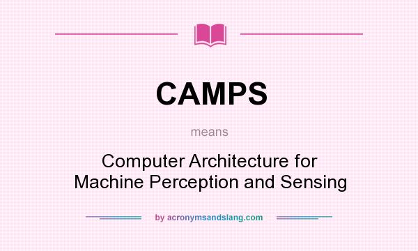What does CAMPS mean? It stands for Computer Architecture for Machine Perception and Sensing