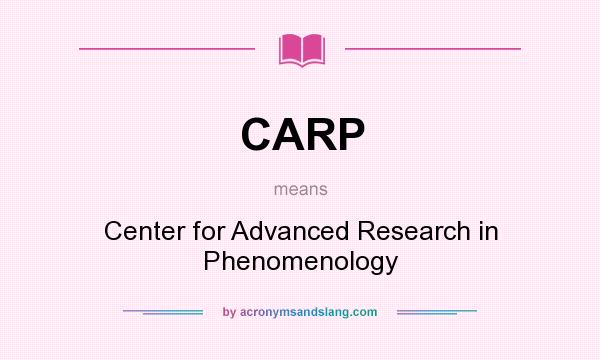 What does CARP mean? It stands for Center for Advanced Research in Phenomenology