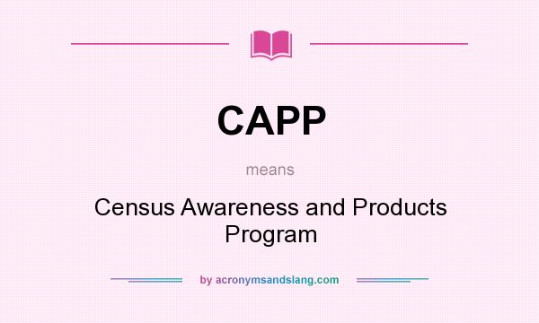 What does CAPP mean? It stands for Census Awareness and Products Program