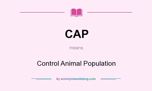 What does CAP mean? It stands for Control Animal Population