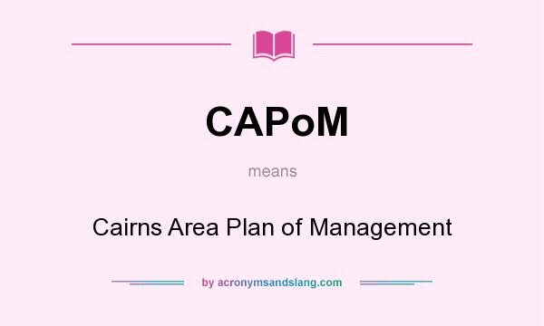 What does CAPoM mean? It stands for Cairns Area Plan of Management