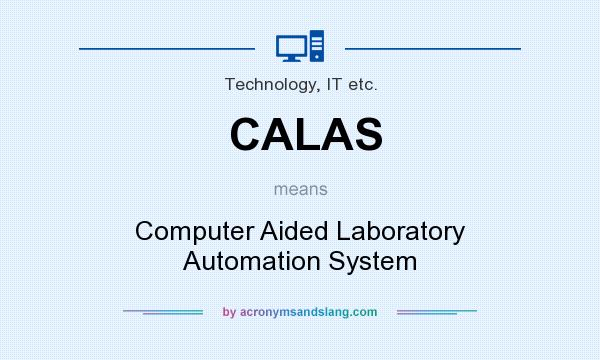 What does CALAS mean? It stands for Computer Aided Laboratory Automation System
