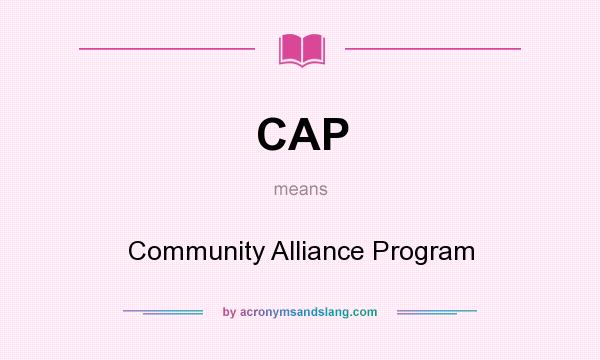 What does CAP mean? It stands for Community Alliance Program