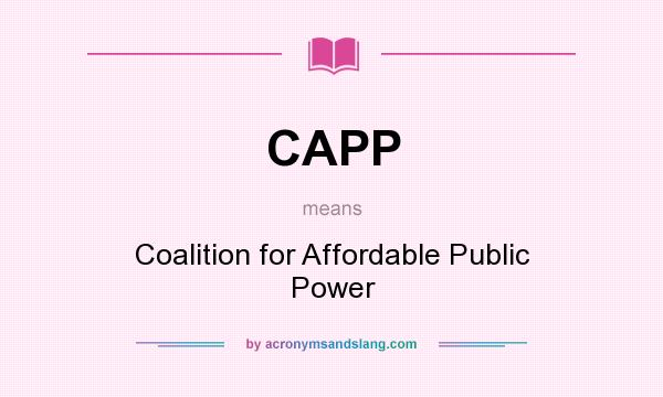 What does CAPP mean? It stands for Coalition for Affordable Public Power