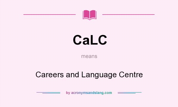 What does CaLC mean? It stands for Careers and Language Centre