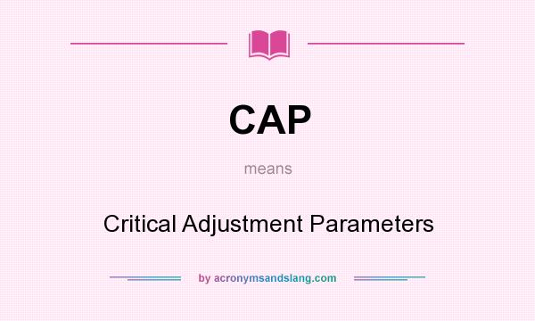 What does CAP mean? It stands for Critical Adjustment Parameters