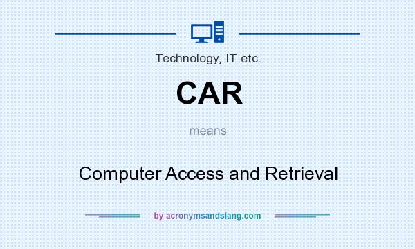 What does CAR mean? It stands for Computer Access and Retrieval