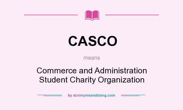 What does CASCO mean? It stands for Commerce and Administration Student Charity Organization