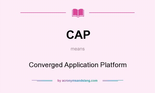 What does CAP mean? It stands for Converged Application Platform