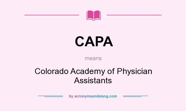 What does CAPA mean? It stands for Colorado Academy of Physician Assistants