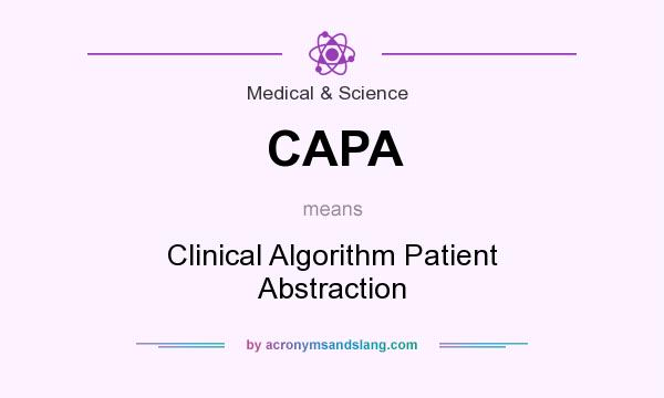 What does CAPA mean? It stands for Clinical Algorithm Patient Abstraction
