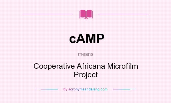 What does cAMP mean? It stands for Cooperative Africana Microfilm Project
