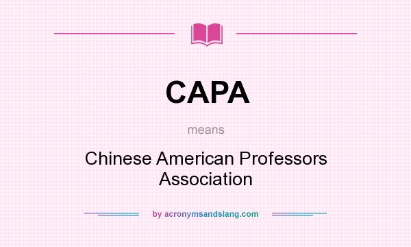 What does CAPA mean? It stands for Chinese American Professors Association
