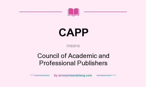 What does CAPP mean? It stands for Council of Academic and Professional Publishers
