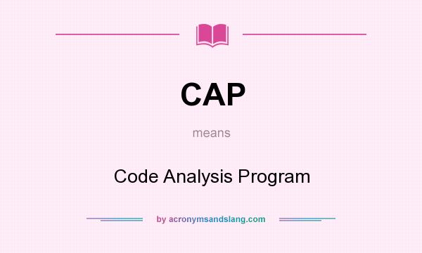 What does CAP mean? It stands for Code Analysis Program