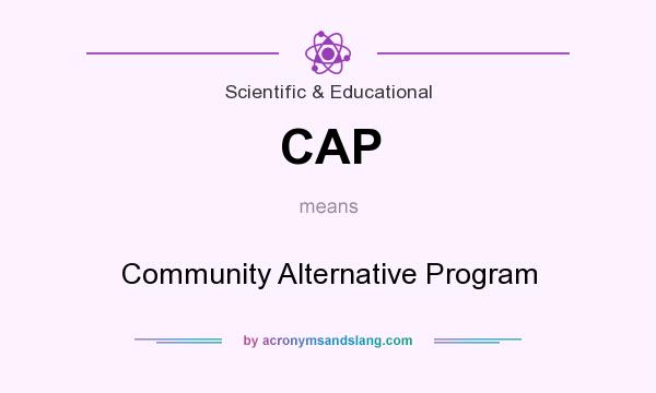 What does CAP mean? It stands for Community Alternative Program