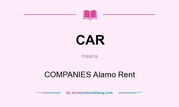 What does CAR mean? It stands for COMPANIES Alamo Rent