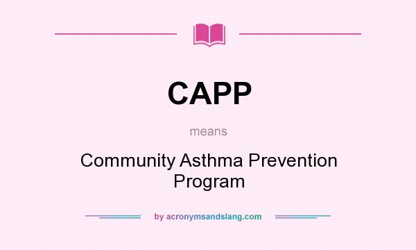 What does CAPP mean? It stands for Community Asthma Prevention Program