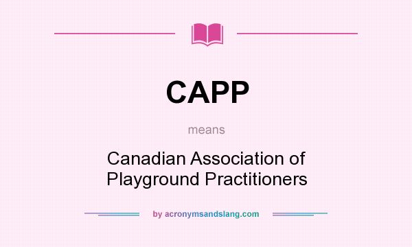 What does CAPP mean? It stands for Canadian Association of Playground Practitioners