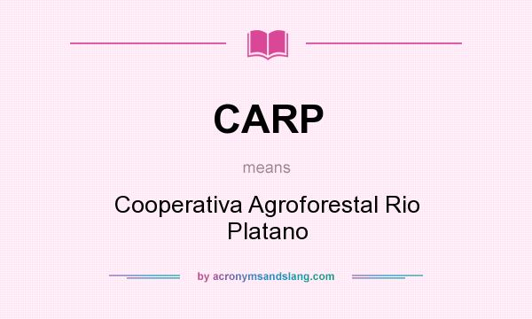 What does CARP mean? It stands for Cooperativa Agroforestal Rio Platano