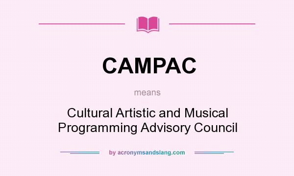 What does CAMPAC mean? It stands for Cultural Artistic and Musical Programming Advisory Council