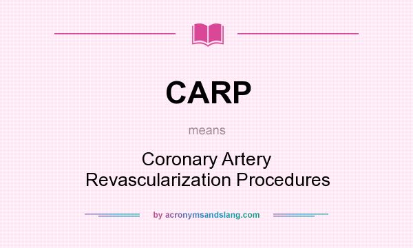 What does CARP mean? It stands for Coronary Artery Revascularization Procedures