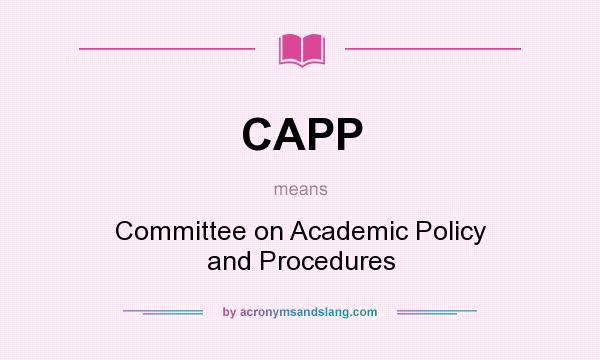What does CAPP mean? It stands for Committee on Academic Policy and Procedures