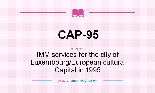 What does CAP-95 mean? It stands for IMM services for the city of Luxembourg/European cultural Capital in 1995