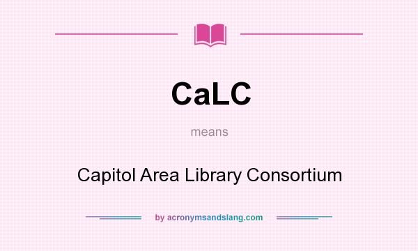 What does CaLC mean? It stands for Capitol Area Library Consortium