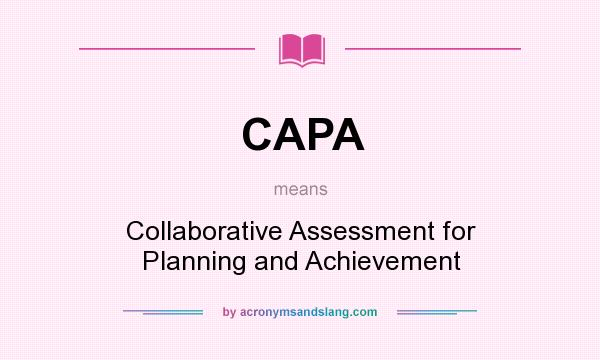 What does CAPA mean? It stands for Collaborative Assessment for Planning and Achievement