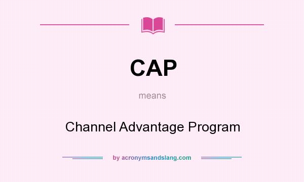 What does CAP mean? It stands for Channel Advantage Program