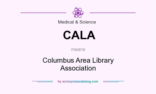 What does CALA mean? It stands for Columbus Area Library Association
