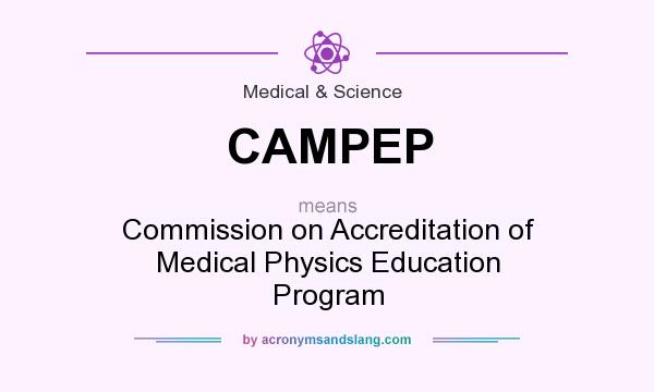 What does CAMPEP mean? It stands for Commission on Accreditation of Medical Physics Education Program