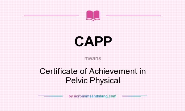 What does CAPP mean? It stands for Certificate of Achievement in Pelvic Physical
