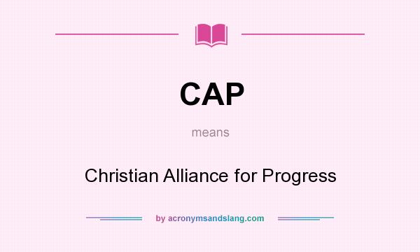 What does CAP mean? It stands for Christian Alliance for Progress