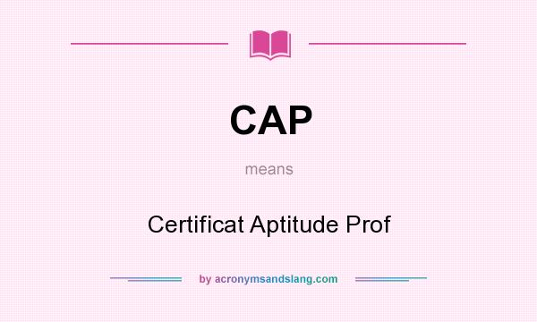 What does CAP mean? It stands for Certificat Aptitude Prof