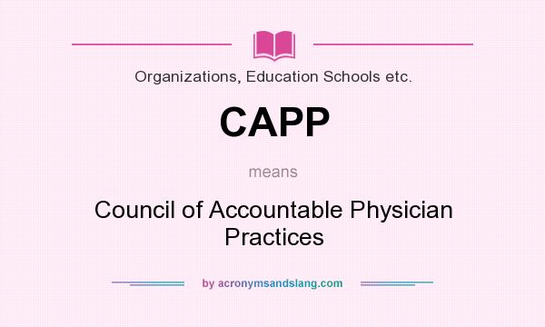 What does CAPP mean? It stands for Council of Accountable Physician Practices