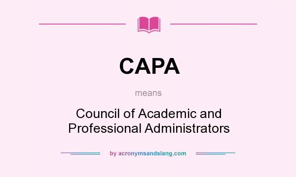 What does CAPA mean? It stands for Council of Academic and Professional Administrators