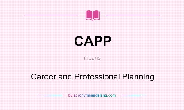 What does CAPP mean? It stands for Career and Professional Planning